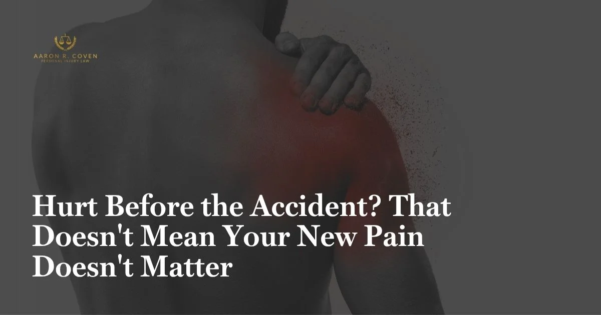 Hurt Before the Accident? That Doesn't Mean Your New Pain Doesn't Matter